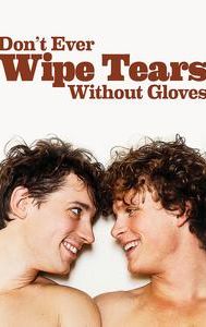 Don't Ever Wipe Tears Without Gloves