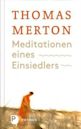 Meditationen eines Einsiedlers: Über den Sinn von Meditation und Einsamkeit