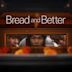 Bread and Better