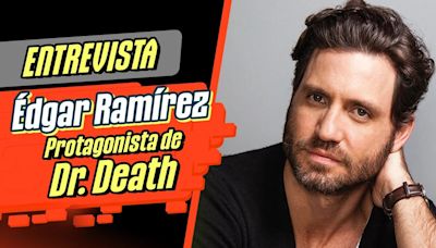 Entrevistamos a Édgar Ramírez, protagonista de la segunda temporada de la serie Dr. Death