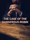 The Case of the Dangerous Robin