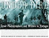 Under Fire: Great Photographers and Writers in Vietnam