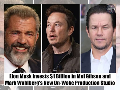 Elon Musk Invested $1B Into Mel Gibson and Mark Wahlberg's 'Un-Woke' Production Studio?