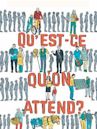 Qu'est-ce qu'on attend?