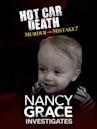 Hot Car Death:Murder or Mistake? Nancy Grace Investigates.