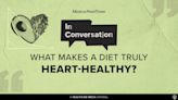 In Conversation: What makes a diet truly heart-healthy?