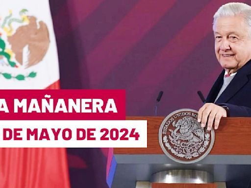 La 'Mañanera' hoy de López Obrador: Temas de la conferencia del 10 de mayo de 2024