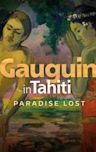 Gauguin a Tahiti. Il paradiso perduto