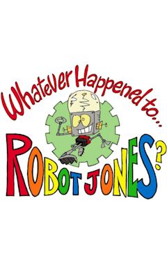 Whatever Happened to... Robot Jones?