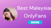 10 Best Malaysian OnlyFans Accounts - LA Weekly 2024