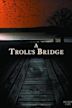 A Troll's Bridge