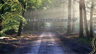 La Resistenza e la sua luce, la poesia di Pier Paolo Pasolini sulla liberazione d’Italia