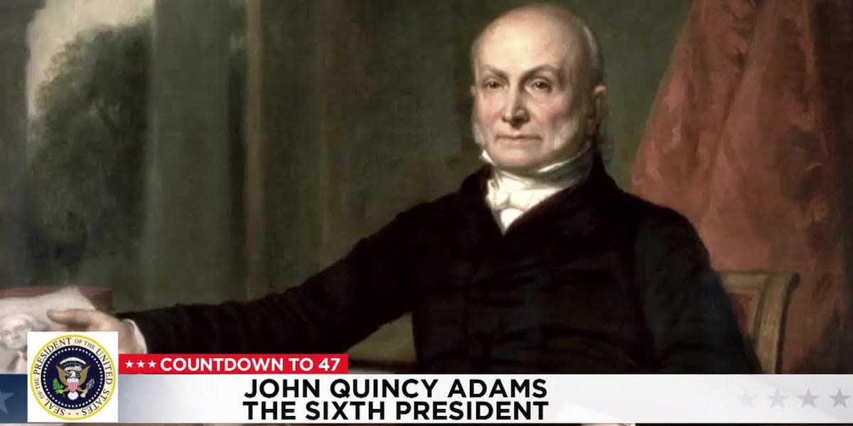 Countdown to 47: John Quincy Adams, the Sixth President