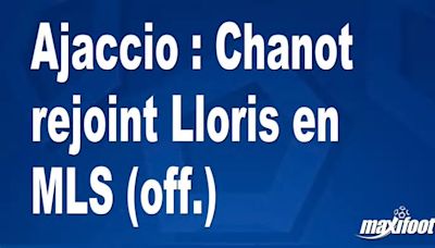 Ajaccio : Chanot rejoint Lloris en MLS (off.)