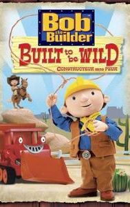 Bob the Builder: Built to Be Wild