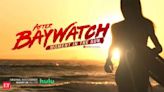 After Baywatch: Moment in the Sun: All you may want to know about docuseries
