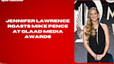 Jennifer Lawrence roasts Mike Pence at GLAAD Media Awards