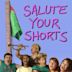 Salute Your Shorts