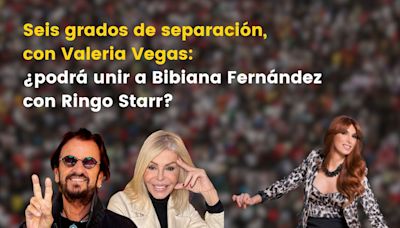 Seis grados de separación, con Valeria Vegas: ¿podrá unir a Bibiana Fernández con Ringo Starr?