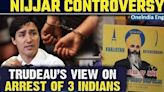 Canadian PM Justin Trudeau Justify Arrest of Three Indians In Relation to Nijjar Controversy|