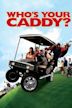 Who’s Your Caddy?