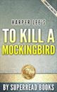 To Kill a MockingBird (Harperperennial Modern Classics): by Harper Lee | Unofficial & Independent Summary & Analysis
