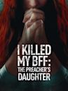 I Killed My BFF: The Preacher's Daughter