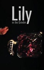 Lily in the Grinder