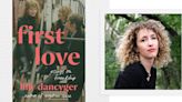 Lilly Dancyger on 'First Love' and the Friendships that Made (and Sustained) Her