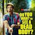 Do You Want to See a Dead Body?