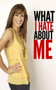 What I Hate About Me