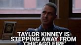 'Chicago Fire's' Taylor Kinney Is Stepping Away From The NBC Drama