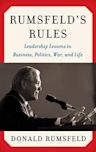Rumsfeld's Rules: Leadership Lessons in Business, Politics, War, and Life