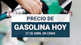 ¿Tanquecito lleno? Precio de gasolina hoy 27 de abril 2024