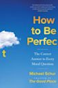 How to Be Perfect: The Correct Answer to Every Moral Question