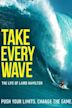 Take Every Wave: The Life of Laird Hamilton