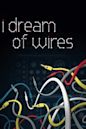 I Dream of Wires