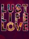 Lust Life Love