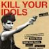 Kill Your Idols