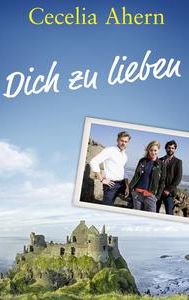 Cecelia Ahern - Dich zu lieben