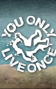 You Only Live Once