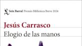 ‘Elogio de las manos’, de Jesús Carrasco: regocijo del trabajo manual