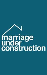 Marriage Under Construction