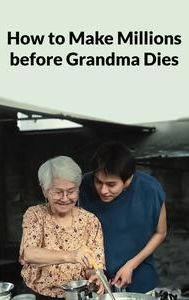 How to Make Millions Before Grandma Dies