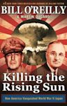 Killing the Rising Sun: How America Vanquished World War II Japan