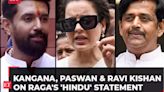 Kangana Ranaut, Chirag Paswan & Ravi Kishan on Rahul Gandhi's 'Hindu' statement: 'Laughable', 'unfortunate'