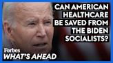 Can American Healthcare Be Saved From The Biden Socialists?