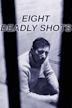 Eight Deadly Shots