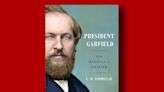 Book excerpt: "President Garfield: From Radical to Unifier" by C.W. Goodyear