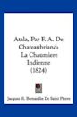 Atala, Par F. A. De Chateaubriand: La Chaumiere Indienne